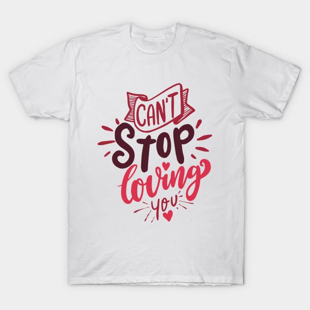 Cant Stop Loving You - Loving Couple Quote T-Shirt by AlphaBubble